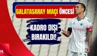 Galatasaray Maçı Öncesi Konyaspor’da Kadro Dışı Şoku