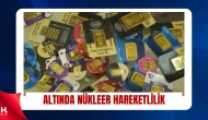 Altında Nükleer Hareketlilik: Gram Yükseldi