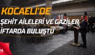 Kocaeli Protokolü Şehit Aileleri ve Gazilerle Aynı Sofrada