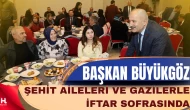 Başkan Büyükgöz Şehit Aileleri ve Gazilerle İftar Sofrasında Buluştu