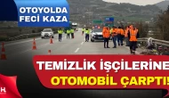 Osmaniye’de Otoyolda Temizlik Yapan İşçilere Otomobil Çarptı: 1 ölü