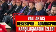 Vali Aktaş, Gebzespor – Adanaspor Karşılaşmasını İzledi