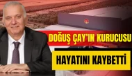 Doğuş Çay’ın Kurucusu Süleyman Karakan Hayatını Kaybetti
