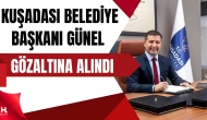Kuşadası Belediye Başkanı Günel Sabah Saatlerinde Gözaltına Alındı
