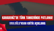 Türk tankerinde patlama! Bakan Uraloğlu: "Dron saldırısı değil"