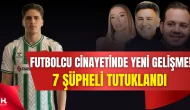 Kubilay Kaan Kundakçı Cinayetinde Kritik Gelişme: 7 Şüpheli Tutuklandı