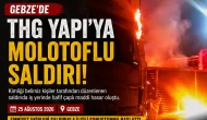 Gebze’de THG Yapı’ya Molotoflu Saldırı