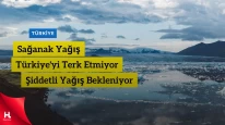 "Sağanak Yağış Türkiye'yi Etkilemeye Devam Ediyor!"