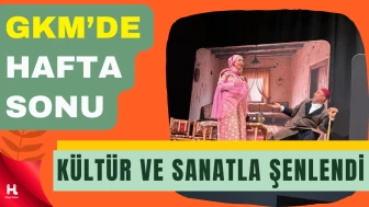 GKM Sahnesinde Hafta Sonu Kültür ve Sanatla Renklendi