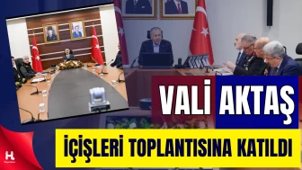 Vali Aktaş, Bakan Yerlikaya Başkanlığındaki Toplantıya Katıldı
