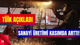 TÜİK Verileri Açıklandı: Sanayi Üretimi Kasımda Yüzde 2,5 Yükseldi