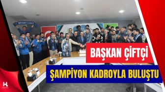 Başkan Bünyamin Çiftçi, Şampiyon Takımla Bir Araya Geldi