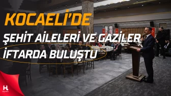 Kocaeli Protokolü Şehit Aileleri ve Gazilerle Aynı Sofrada