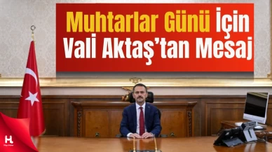 Vali Aktaş’tan 19 Ekim Muhtarlar Günü Mesajı