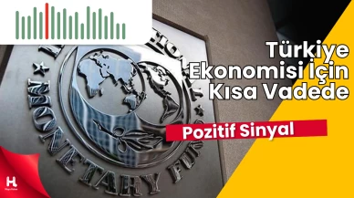 IMF: Türkiye Ekonomisi İçin Kısa Vadede Pozitif Sinyal