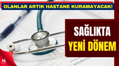 Yeni Yönetmelik Yayımlandı: Hastane Açmak Artık Lisansa Bağlı!