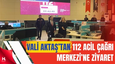 Vali İlhami Aktaş, 112 Acil Çağrı Merkezi’ni Yerinde İnceledi