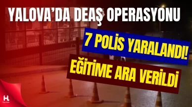 Yalova'da DEAŞ Operasyonunda Çatışma: 7 Polis Yaralandı!