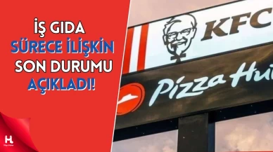 Tüm KFC ve Pizza Hut Şubeleri Kapandı! İş Gıda sürece ilişkin son durumu açıkladı!