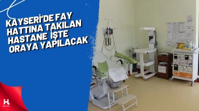 Kayseri'de daha önce fay hattına takılan hastanenin yeri belli oldu