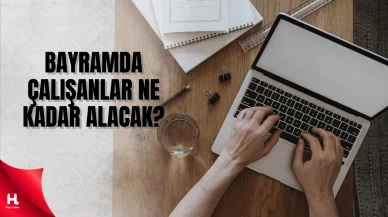"2025 Bayram Mesaisi: Çalışanlar Ne Kadar Alacak?"