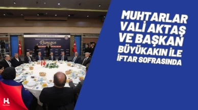 Vali Aktaş ve Başkan Büyükakın Muhtarlarla İftar Yaptı