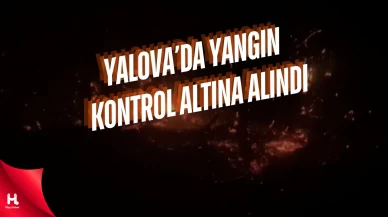 Yalova’daki Orman Yangını Kontrol Altına Alındı