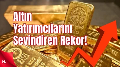 Altın Yatırımcılarına Müjde! Gram Altın Rekor Kırdı