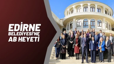 Edirne Belediyesi AB Heyetini Ağırladı