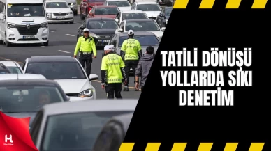 Bayram Tatili Dönüşü Yollarda Sıkı Denetimler Başladı