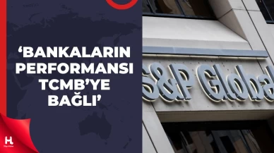 S&P Global Ratings: Bankaların Performansı TCMB'ye Bağlı