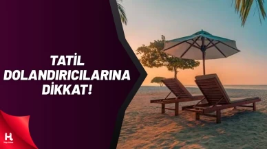 Tatil Hayalleri Kabusa Dönmesin: Dolandırıcılara Karşı Dikkatli Olun