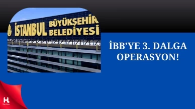 İBB’ye 3. Dalga Operasyon: Soruşturmada 22 Gözaltı!
