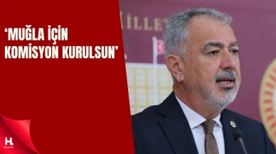 CHP’li Cumhur Uzun’dan TBMM’ye Muğla Çağrısı: Komisyon Kurulsun