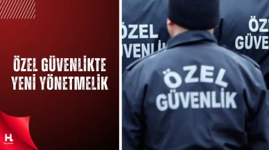 Özel Güvenlik Yönetmeliğinde Değişiklik
