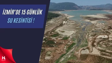 İzmir'de Alarm Zilleri Çalıyor: Su Kesintileri Başlıyor