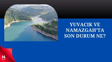 Yüzde 40’ın Altına Düştü! Yuvacık ve Namazgah'ta Son Durum