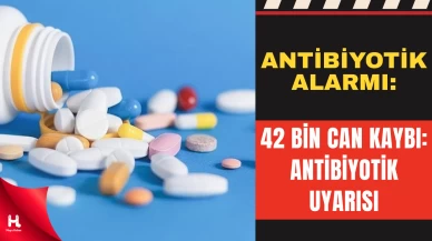 Sağlıkta Antibiyotik Alarmı: Yılda 42 Bin Kişi Hayatını Kaybediyor