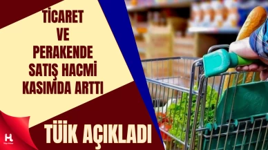 Ticaret ve perakende satış hacmi kasım ayında artış gösterdi