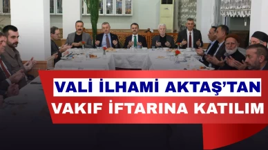 Vali İlhami Aktaş Gönülleri Ziyaret Vakfı İftarında