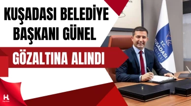 Kuşadası Belediye Başkanı Günel Sabah Saatlerinde Gözaltına Alındı