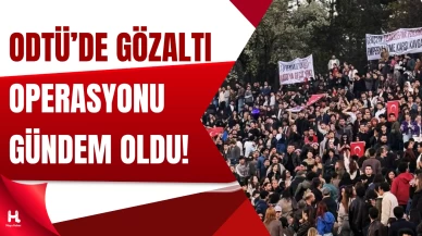 ODTÜ’de Şafak Operasyonu: Çok Sayıda Öğrenci Gözaltında