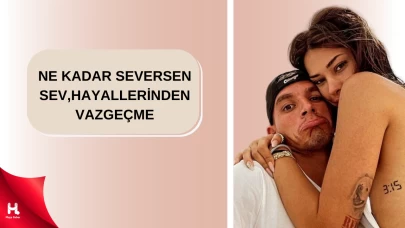 "Ne Kadar Seversen Sev, Hayallerinden Vazgeçme!"