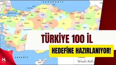 Türkiye 100 İl Hedefine Adım Adım Yaklaşıyor: 19 İlçe İl Olacak