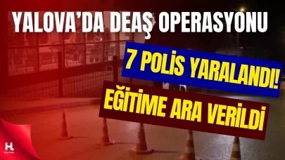 Yalova'da DEAŞ Operasyonunda Çatışma: 7 Polis Yaralandı!