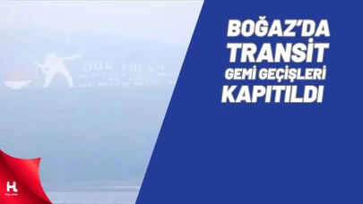 Çanakkale Boğazı transit gemi geçişlerine kapatıldı