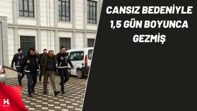 Cinayet sonrası cansız bedeniyle 1,5 gün boyunca gezmiş
