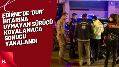 Edirne’de 'dur' ihtarına uymayan sürücü kovalamaca sonucu yakalandı