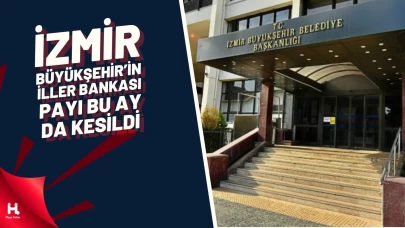 İzmir Büyükşehir’in İller Bankası Payı Bu Ay Da Kesildi