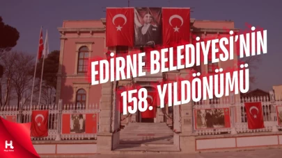Edirne Belediyesi 158. Yaşında